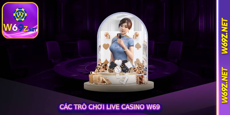 Các trò chơi live casino w69