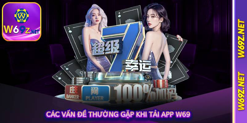 Các vấn đề thường gặp khi tải app w69