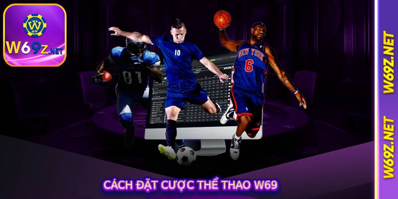 Cách Đặt Cược Thể Thao W69