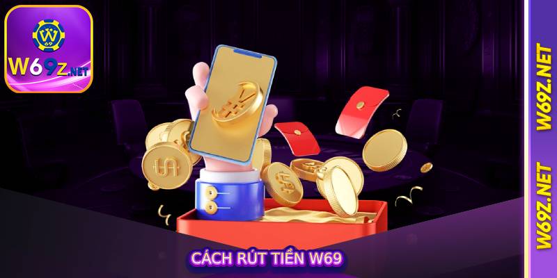 Cách Rút Tiền W69