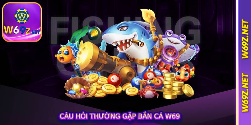 Câu Hỏi Thường Gặp bắn cá w69