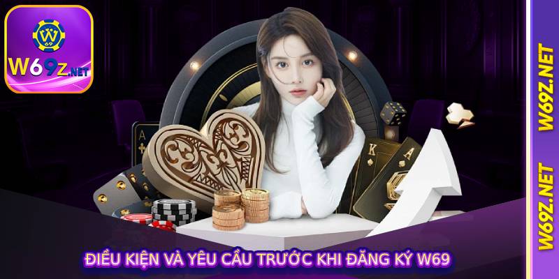 Điều kiện và yêu cầu trước khi đăng ký W69