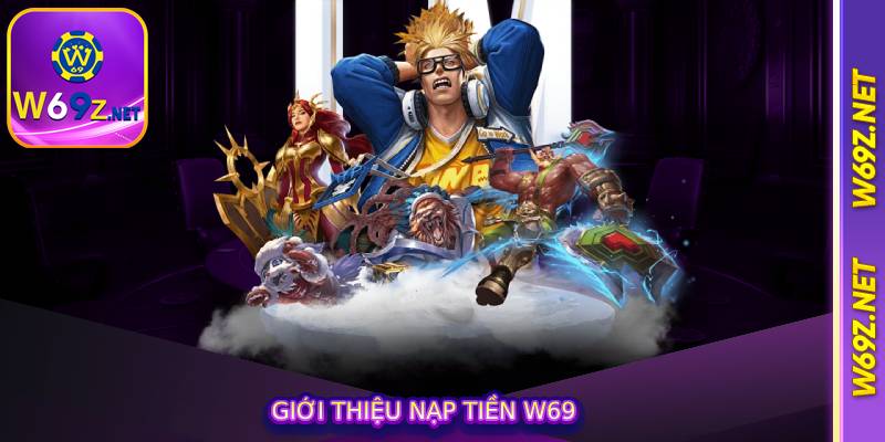 Giới thiệu nạp tiền w69