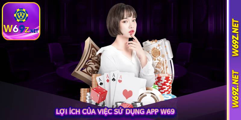 Lợi ích của việc sử dụng app w69