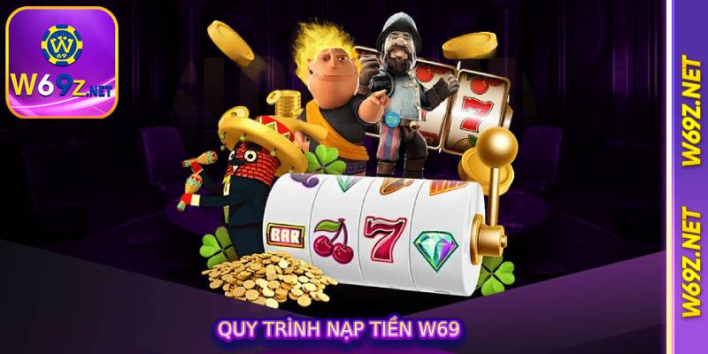 Quy Trình Nạp Tiền W69