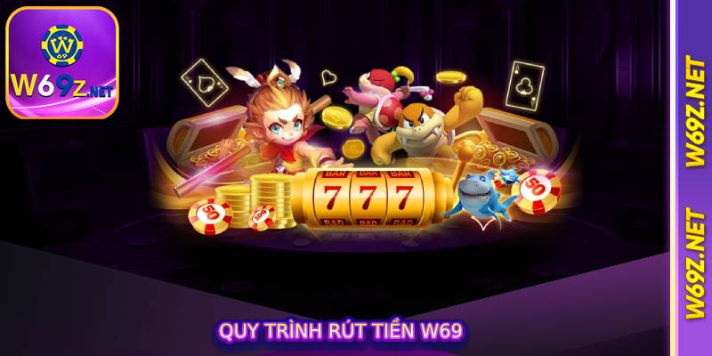 Quy trình rút tiền w69