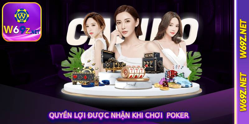 Quyền lợi được nhận khi chơi  poker