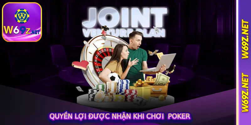 Quyền lợi được nhận khi chơi  poker