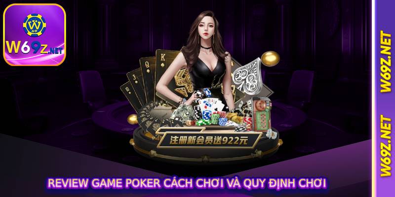 Review Game Poker Cách chơi và quy định chơi 