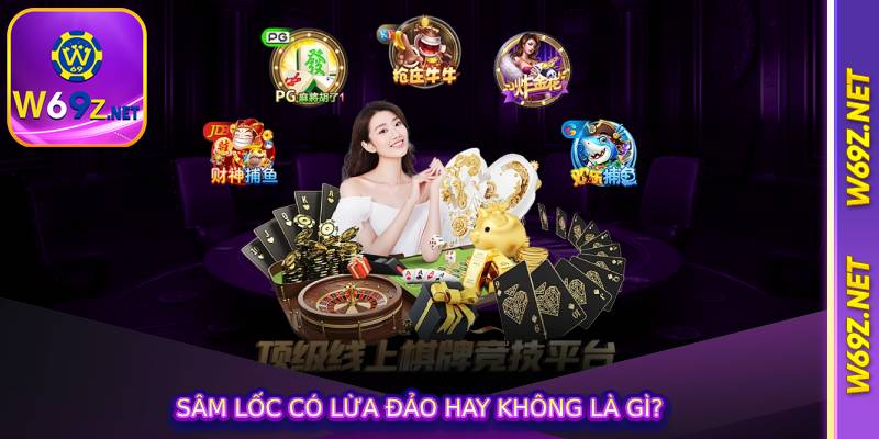 Sâm lốc có lừa đảo hay không là gì?