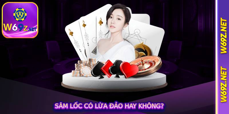 Sâm Lốc Có Lừa Đảo Hay Không?